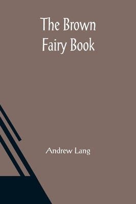 The Brown Fairy Book by Lang, Andrew