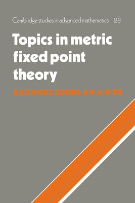Topics in Metric Fixed Point Theory by Goebel, Kazimierz