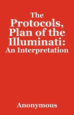 The Protocols, Plan of the Illuminati: An Interpretation by Anonymous