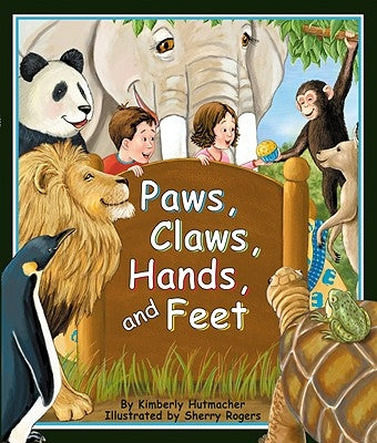 Paws, Claws, Hands, and Feet by Hutmacher, Kimberly