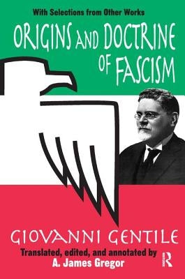 Origins and Doctrine of Fascism: With Selections from Other Works by Gentile, Giovanni