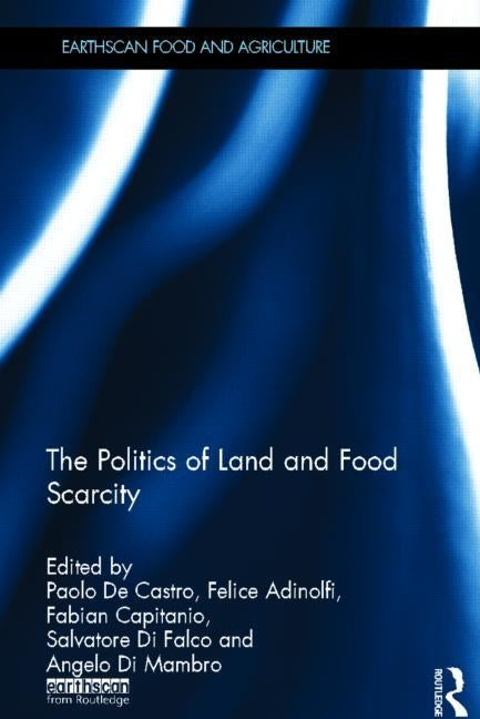 The Politics of Land and Food Scarcity by de Castro, Paolo