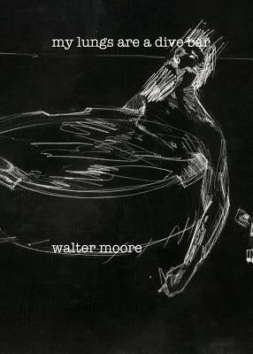 my lungs are a divebar by Moore, Walter