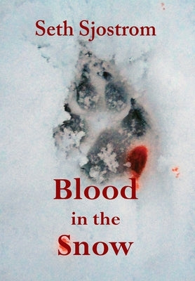 Blood in the Snow by Sjostrom, Seth