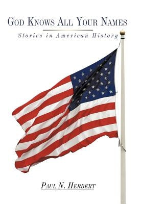 God Knows All Your Names: Stories in American History by Herbert, Paul N.