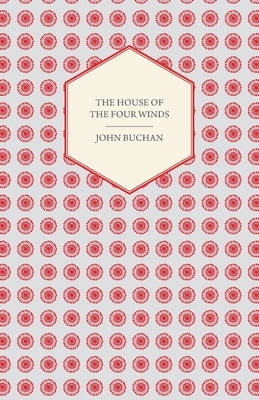 The House of the Four Winds by Buchan, John