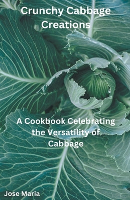 Crunchy Cabbage Creations by Maria, Jose