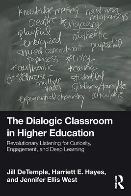 The Dialogic Classroom in Higher Education: Revolutionary Listening for Curiosity, Engagement, and Deep Learning by DeTemple, Jill