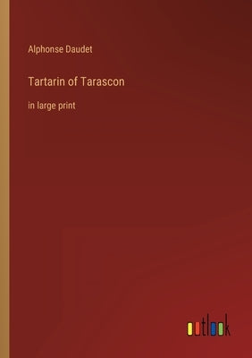 Tartarin of Tarascon: in large print by Daudet, Alphonse