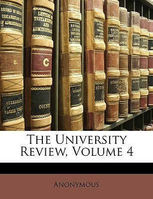 The University Review, Volume 4 by Anonymous