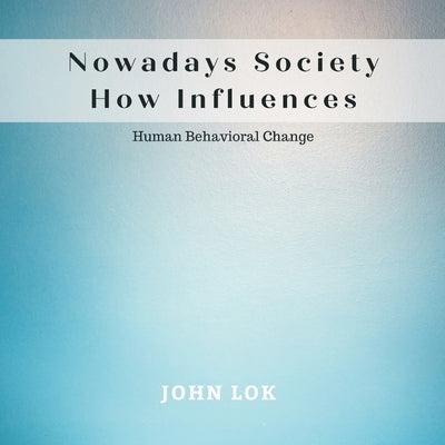 Nowadays Society How Influences by Lok, John