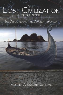 The Lost Civilization of the North.: ReDiscovering the Ancient World. by Joramo, Morten Alexander