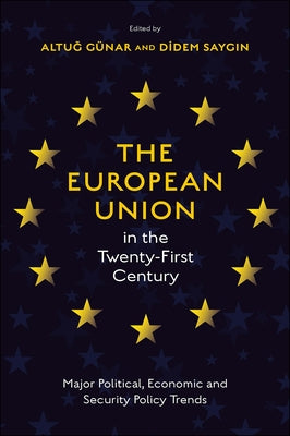 The European Union in the Twenty-First Century: Major Political, Economic and Security Policy Trends by Günar, Altuğ