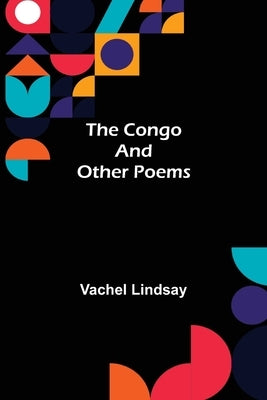 The Congo and Other Poems by Lindsay, Vachel