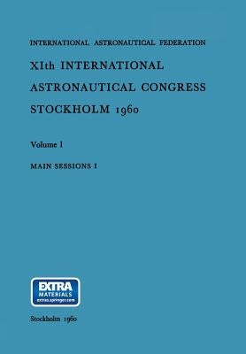 Xith International Astronautical Congress Stockholm 1960: Main Sessions I: Volume 1 by Reuterswärd, Carl W. P.