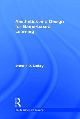 Aesthetics and Design for Game-based Learning by Dickey, Michele D.