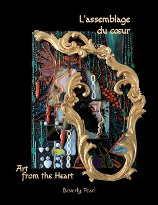 L'assemblage du coeur, Art for the Heart by Pearl, Beverly