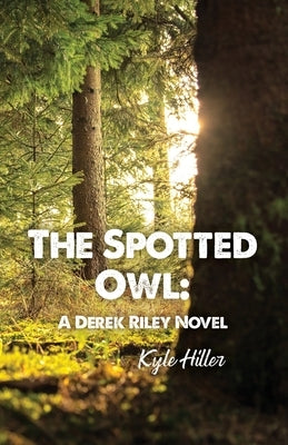 The Spotted Owl: A Derek Riley Novel by Hiller, Kyle