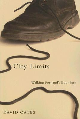 City Limits: Walking Portland's Boundary by Oates, David