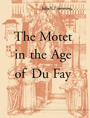 The Motet in the Age of Du Fay by Cumming, Julie E.