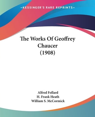 The Works Of Geoffrey Chaucer (1908) by Follard, Alfred