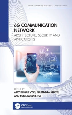 6G Communication Network: Architecture, Security and Applications by Vyas, Ajay Kumar
