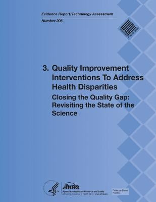 3. Quality Improvement Interventions To Address Health Disparities: Closing the Quality Gap: Revisiting the State of the Science (Evidence Report/Tech by And Quality, Agency for Healthcare Resea