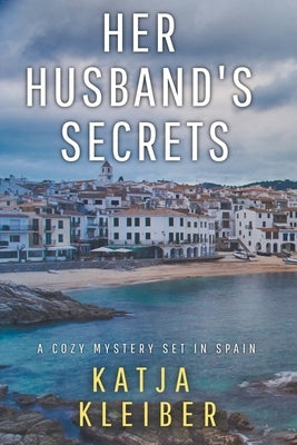 Her Husband's Secrets by Kleiber, Katja