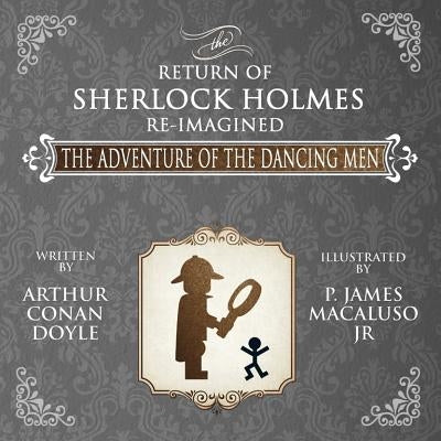 The Adventure of the Dancing Men - The Return of Sherlock Holmes Re-Imagined by Doyle, Arthur Conan