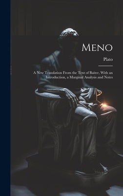 Meno: A New Translation From the Text of Baiter, With an Introduction, a Marginal Analysis and Notes by Plato