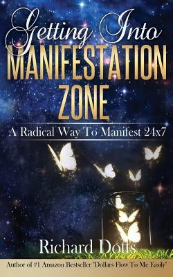 Getting Into Manifestation Zone by Dotts, Richard