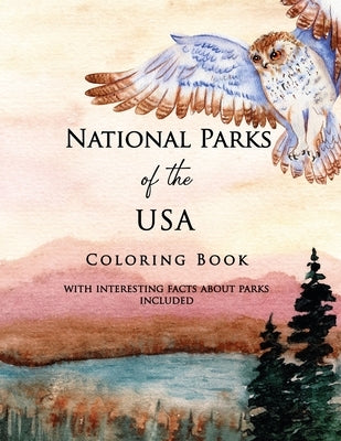 National Parks of the USA Coloring Book with Interesting Facts about Parks Included: Landscapes and Wildlife straight from American National Parks, Re by Parker, Helen