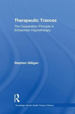 Therapeutic Trances: The Cooperation Principle in Ericksonian Hypnotherapy by Gilligan, Stephen