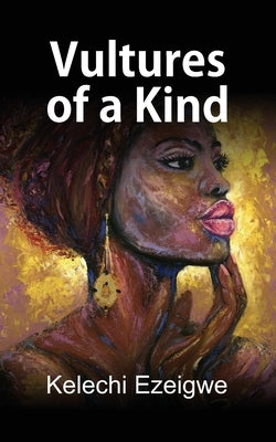 Vultures of a Kind by Ezeigwe, Kelechi