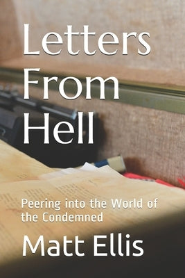Letters From Hell: Peering into the World of the Condemned by Ellis, Matt