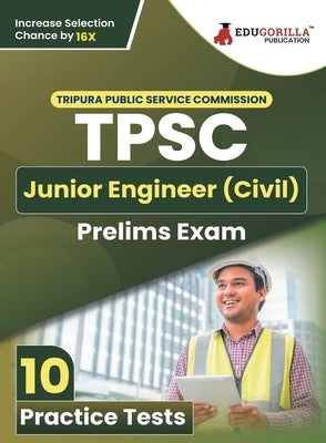 TPSC Junior Engineer (Civil) Prelims Exam Book 2023 - Tripura Public Service Commission 12 Practice Tests (1200 Solved Questions) with Free Access to by Edugorilla Prep Experts