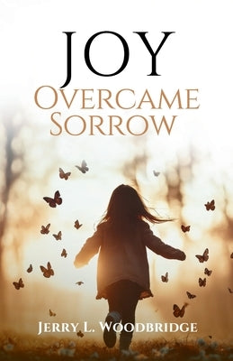 Joy Overcame Sorrow by Woodbridge, Jerry L.