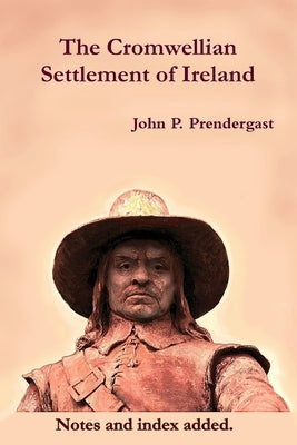 The Cromwellian Settlement of Ireland by Prendergast, John P.