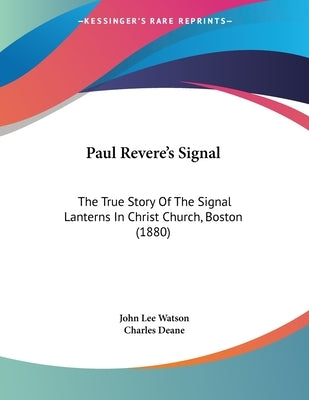 Paul Revere's Signal: The True Story Of The Signal Lanterns In Christ Church, Boston (1880) by Watson, John Lee