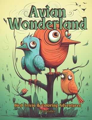 Avian Wonderland: Bird Trivia and Coloring Adventures for All Ages by Reuben, F. J.