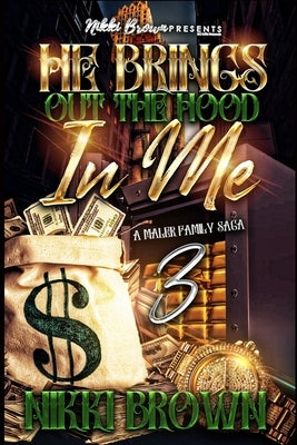 He Brings Out The Hood In Me 3: A Maler Family Saga by Brown, Nikki