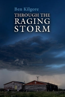 Through the Raging Storm by Kilgore, Ben