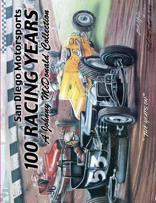 San Diego Motorsports 100 Racing Years (Top Bound): A Johnny McDonald Collection Authored by Johnny McDonald by McDonald, Johnny