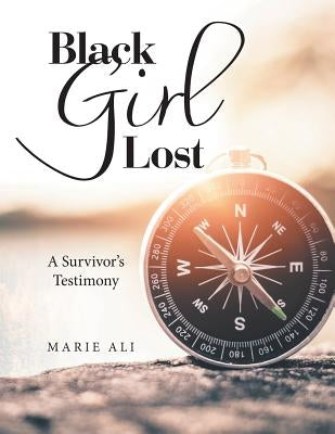 Black Girl Lost: A Survivor's Testimony by Ali, Marie
