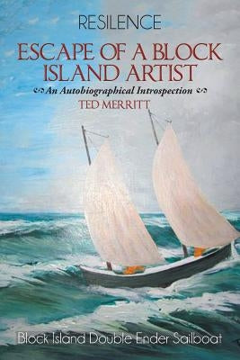 Escape of a Block Island Artist: An Autobiographical Introspection by Merritt, Ted