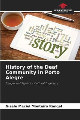 History of the Deaf Community in Porto Alegre by Maciel Monteiro Rangel, Gisele