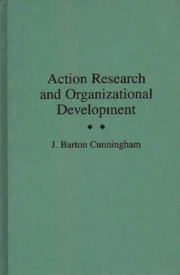Action Research and Organizational Development by Cunningham, J. Barton