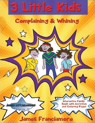 3 Little Kids: Complaining and Whining by Franciamore, James