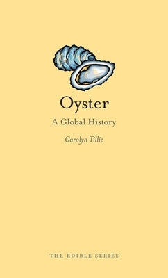 Oyster: A Global History by Tillie, Carolyn