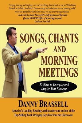 Songs, Chants and Morning Meetings: 55 Ways to Energize and Inspire Your Students by Brassell, Danny